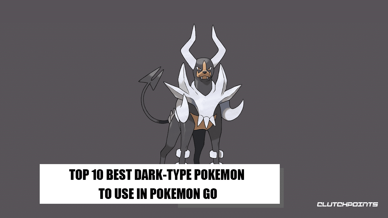 Top 10 Best Dark-Type Pokemon to Use in Pokemon GO